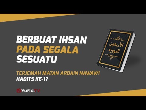 Hadits Arbain Nawawi Ke 17: Berbuat Ihsan pada Segala Sesuatu