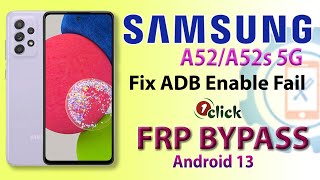 Samsung Galaxy A52/A52s 5G FRP Bypass 1 Click | Fix ADB Enabling Failed New Security Android 13