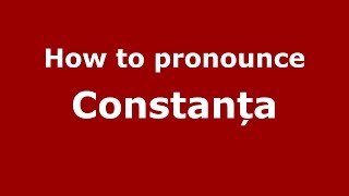 How to pronounce Constanța