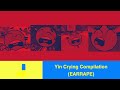 Yin Crying Compilation EARRAPE