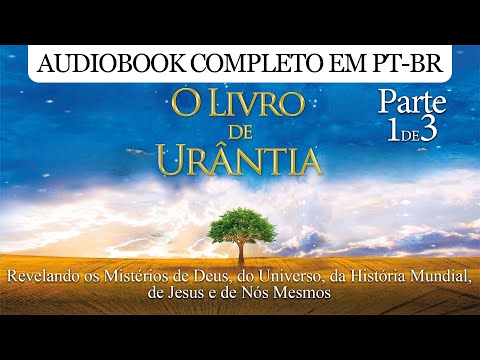 O Livro de Urântia [Parte 1] - Narrado por Sueli Sanajotto - Audiobook completo PT-BR