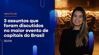 1º dia do maior evento de capitais do Brasil: confira o que foi discutido | Minuto B3 – 20/09/2022
