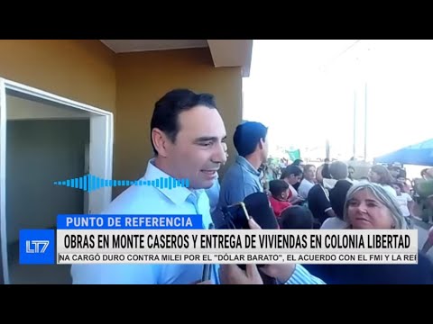 Inauguraciones en Monte Caseros y entrega de viviendas en Colonia Libertad