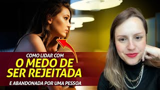 Como lidar com o medo de ser rejeitada e abandonada por uma pessoa