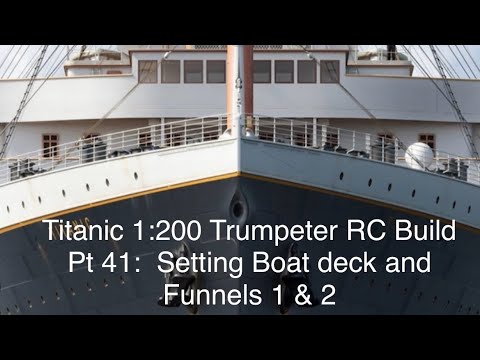 Titanic 1:200 Trumpeter RC Build Part 41.       Setting the funnels and boat deck.