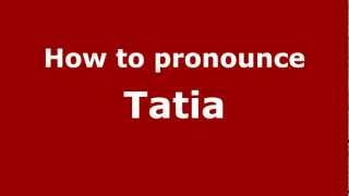 How to pronounce Tatia