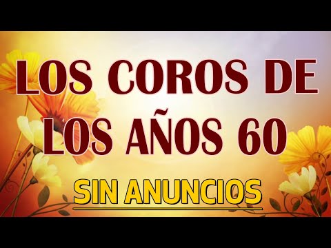 Los Coros De Los Años 1960 - Coritos Antiguos Bonitos Para Gozarse En La Presencia De Dios