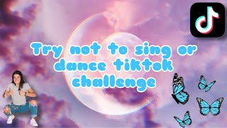 Try not to sing or dance tiktok challenge✨