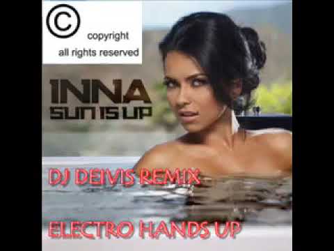 INNA -SUN IS UP ( ELECTRO HANDS UP DJ DEIVIS REMIX )