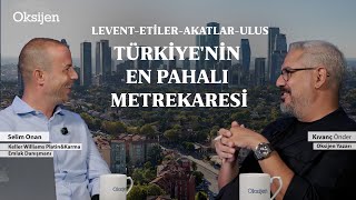 Levent-Etiler-Akatlar-Ulus | Fiyatlar yükseliyor, ahali değişiyor | Em