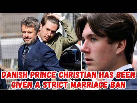 Danish Prince Christian has been given a strict marriage ban