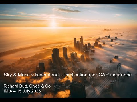 Sky & Mace v Riverstone Implications for Construction All Risks insurance   Webinar 20250715 121330