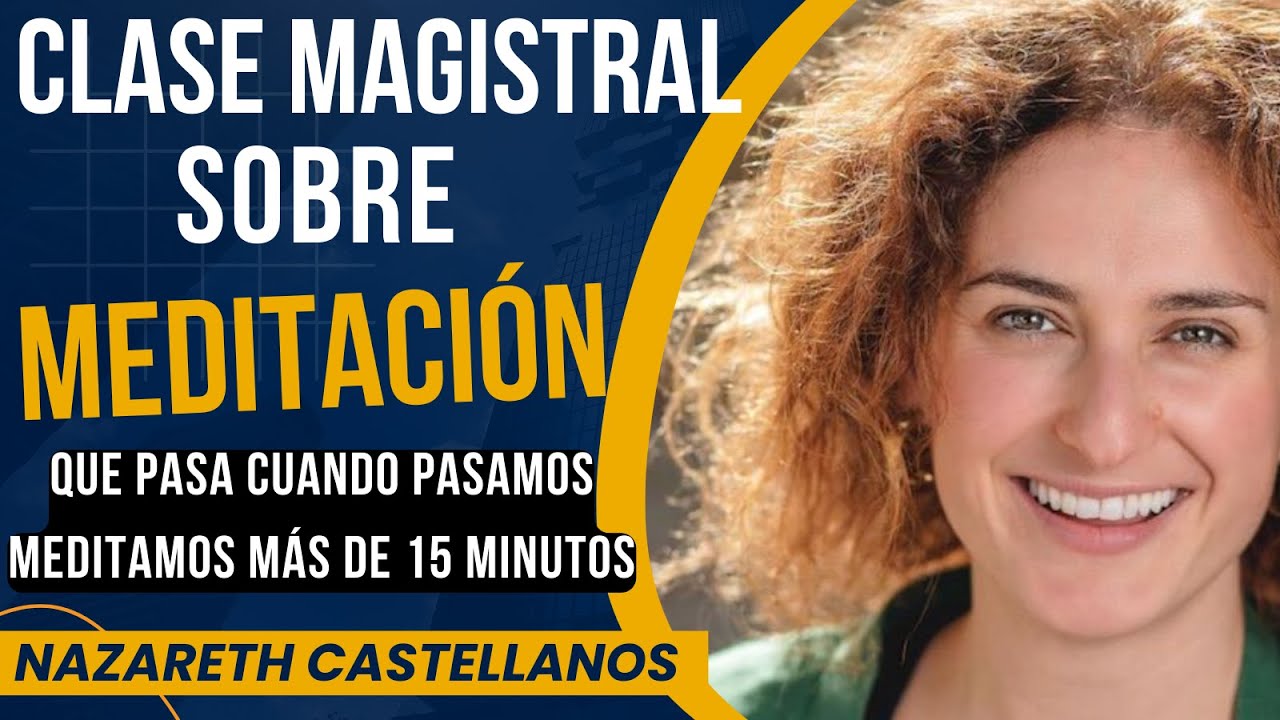 🧠 ❤️🧘🏽‍♀️APRENDE LOS BENEFICIOS DE LA MEDITACIÓN- - CLASE MAGISTRAL CON LA Dra NAZARETH CASTELLANOS