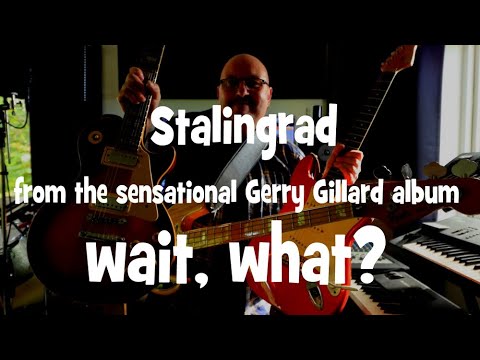 STALINGRAD by GERRY GILLARD from the album WAIT, WHAT?