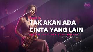 Download lagu Tak Akan Ada Cinta Yang Lain – Smooth Jazz Pop Soul Ballad Cover | Tribute Dewa 19 mp3