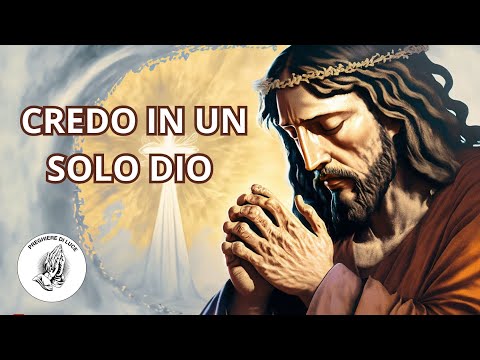 CREDO: La più forte delle preghiere, Credo in un solo Dio, Pardre Onnipotente.