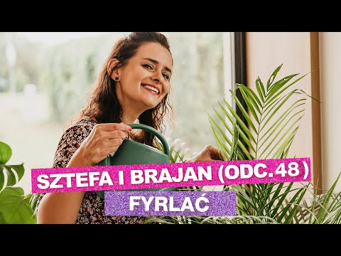 Sztefa i Brajan - Fyrlać [odc.48]