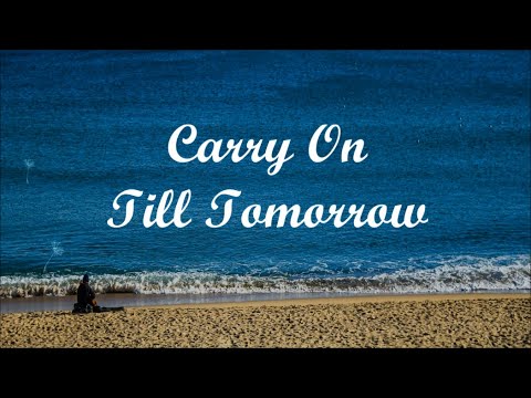 🌏 Carry On Till Tomorrow  ♥♪♫*•