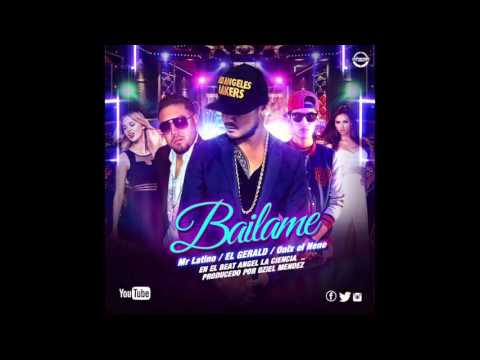 Mister Latino ,  El Geral & Onix el Nene - Bailame