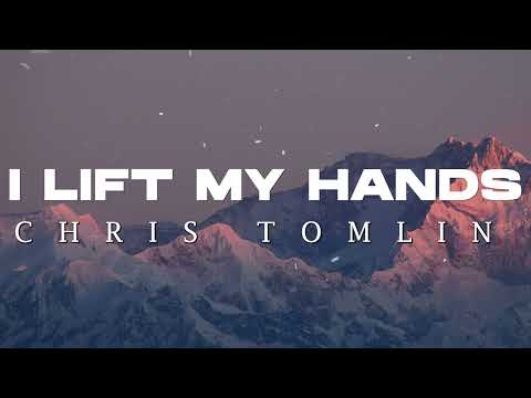 Chris Tomlin -  I Lift My Hands (Lyric)