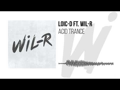 LOIC-D ft. Wil-R - ACID TRANCE