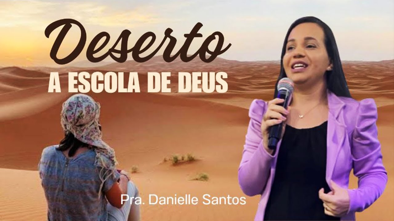DESERTO, A ESCOLA DE DEUS - Pra. Danielle Santos