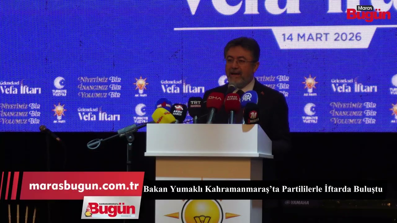 Bakan Yumaklı Kahramanmaraş’ta Konuştu