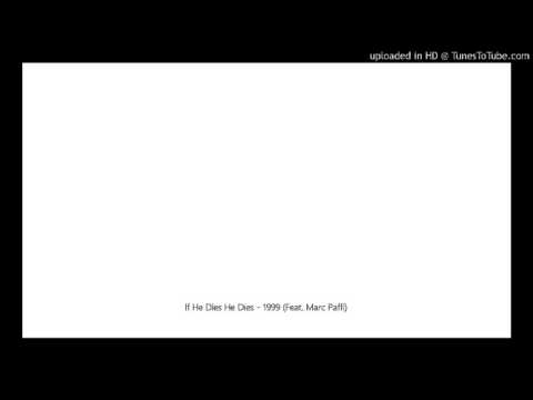 If He Dies He Dies - 1999 (Feat. Marc Paffi)
