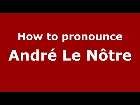 How to pronounce André Le Nôtre (French/France) - PronounceNames.com