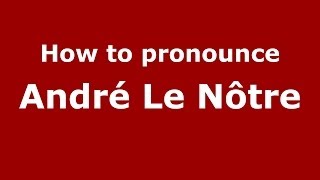 How to pronounce André Le Nôtre