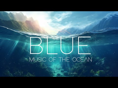 BLUE - MUSIC OF THE OCEAN | Beautiful Orchestral Music Mix