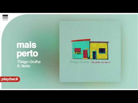 Mais Perto - Thiago Grulha