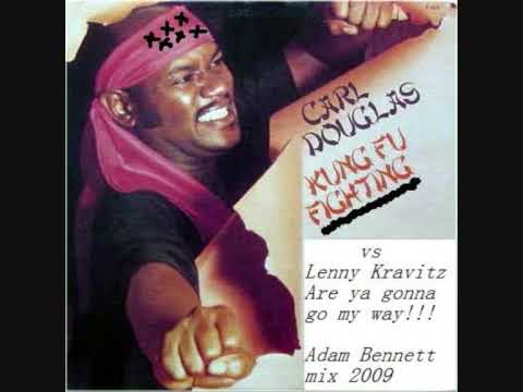 Carl Douglas vs Lenny Kravitz  - kung fu fighting my way ( Adam Bennett mix 2009 )