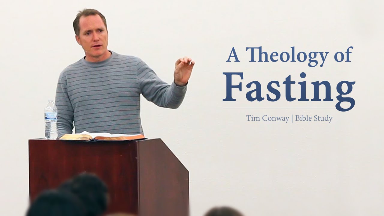 A Theology of Fasting - Tim Conway