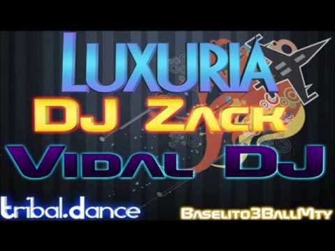 Dj Zack Y Vidal Dj - Luxuria - Baselitho3BallMty