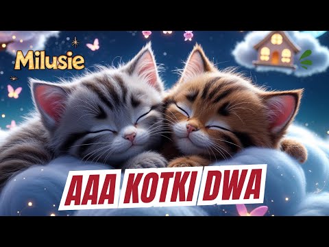 Aaa kotki dwa, szarobure obydwa - Kołysanka dla dzieci 🌙🎶