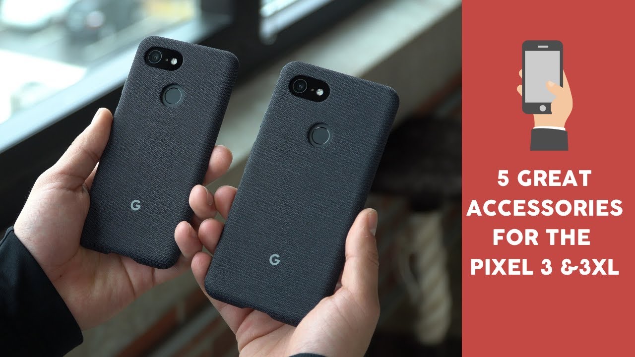 5 Great Accessories for The Pixel 3 & 3XL!