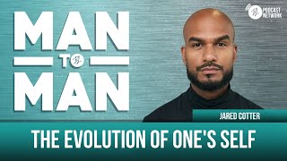 The Evolution of One's Self | Jared Cotter | Man to Man: A Wellness Series