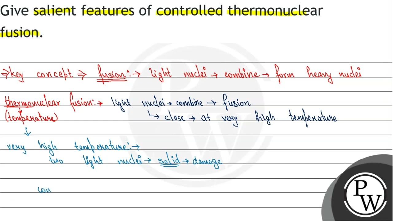 SHOR ANSWER QUESTIONS Give salient features of controlled thermonuclear fusion.