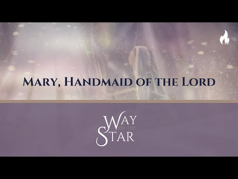 Way of the Star: Mary, Handmaid of the Lord (Luke 1:26-38)