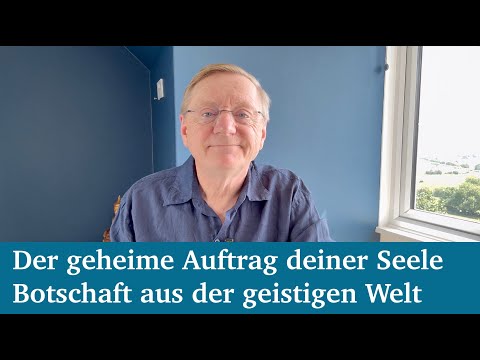 The secret mission of your soul – a message from the spiritual world