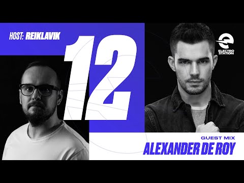 Electro Station Episode 12 - Host: Reiklavik & Guestmix: Alexander De Roy