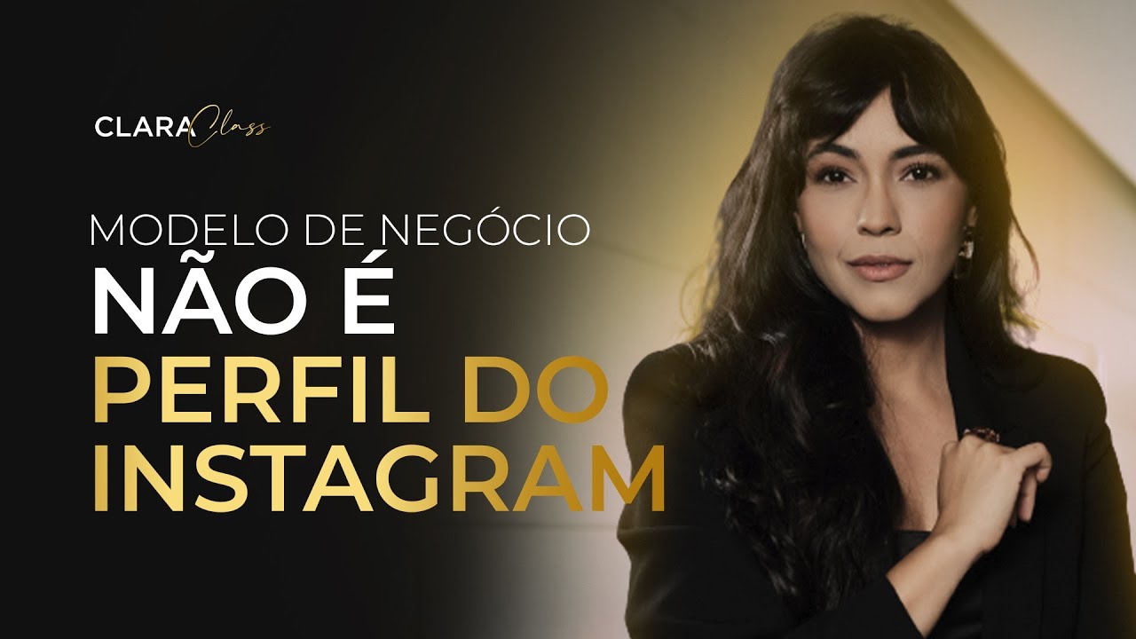 MODELO DE NEGÓCIO NÃO É PERFIL DE INSTAGRAM | ClaraClass #005