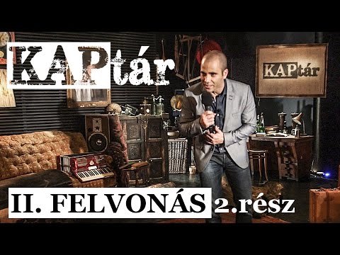 Kovács András Péter: KAPtár II. felvonás 2. rész