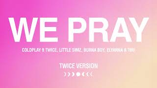 Songtext von Coldplay, TWICE, Little Simz, Burna Boy, Elyanna & TINI - WE PRAY ... Text Musik-video-Miniaturansicht