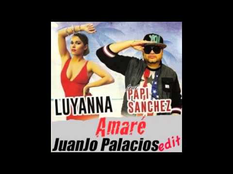 Luyanna & Papi Sanchez - Amaré (JuanJo Palacios edit)