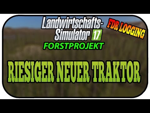 RIESIGER NEUER TRAKTOR - LS17 FORST FDR LOGGING #034 ★Let's Play Landwirtschaft Simulator 17
