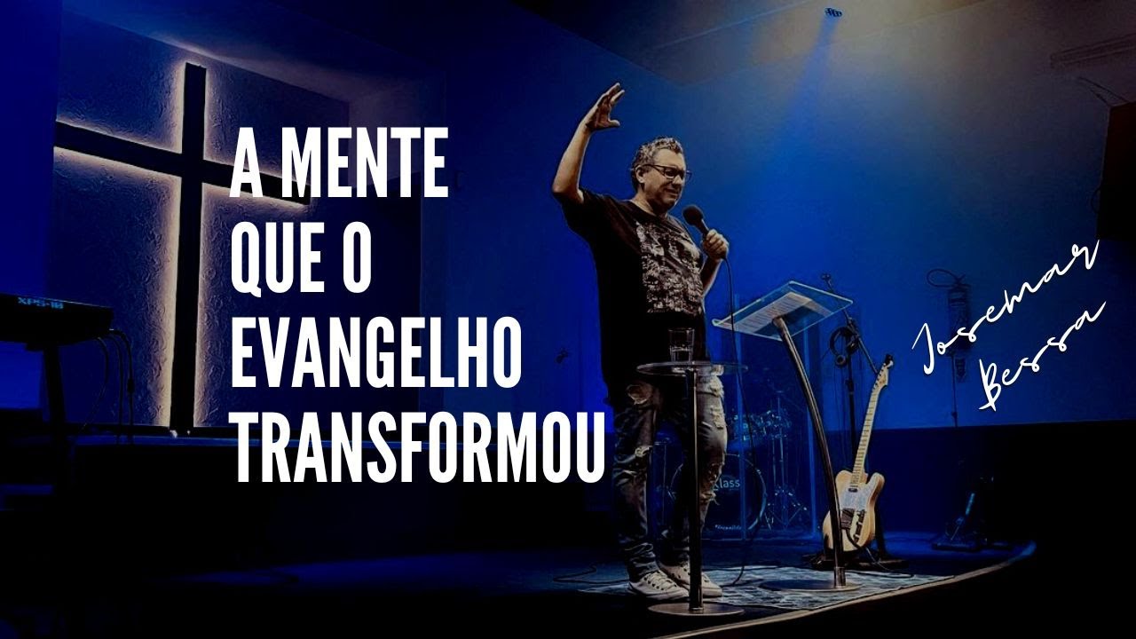 A Mente que o Evangelho Transformou | Josemar Bessa