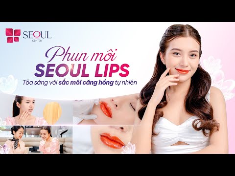 Phun Môi Căng Hồng Tự Nhiên Uy Tín Tại Thẩm Mỹ Viện Seoul Center