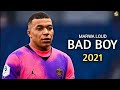 Kylian Mbappe ▶Marwa Loud - Bad Boy ● Skills & Goals 2021